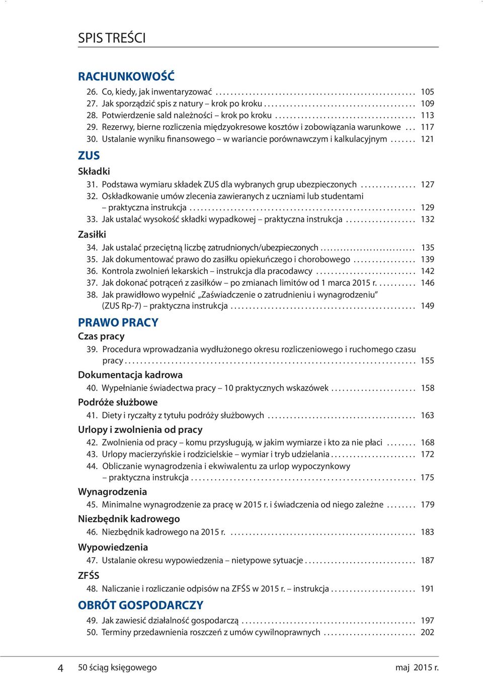 Ustalanie wyniku finansowego w wariancie porównawczym i kalkulacyjnym....... 121 ZUS Składki 31. Podstawa wymiaru składek ZUS dla wybranych grup ubezpieczonych............... 127 32.