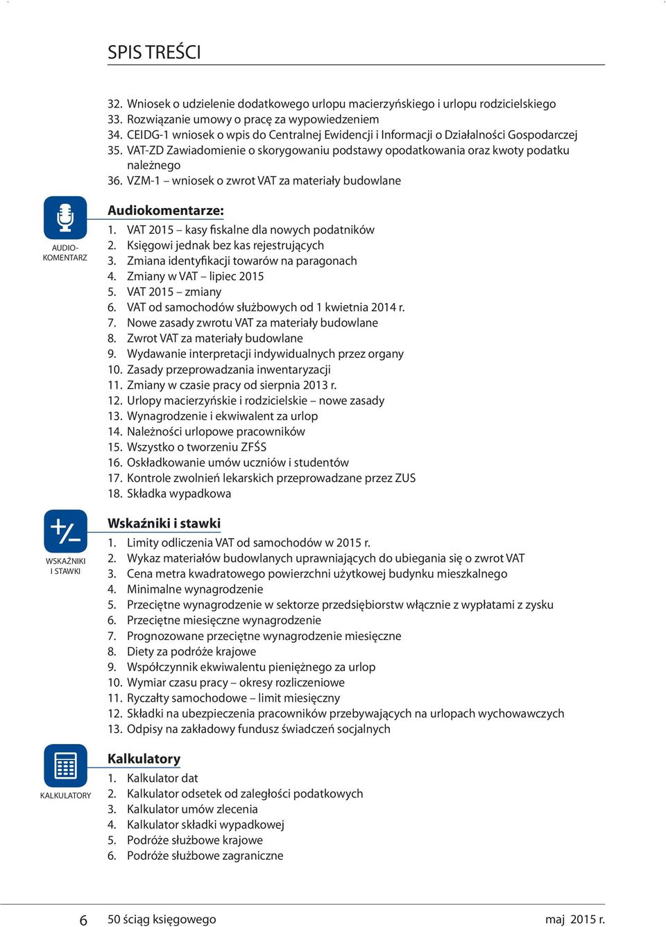 VZM-1 wniosek o zwrot VAT za materiały budowlane AUDIO- KOMENTARZ WSKAŹNIKI I STAWKI KALKULATORY Audiokomentarze: 1. VAT 2015 kasy fiskalne dla nowych podatników 2.