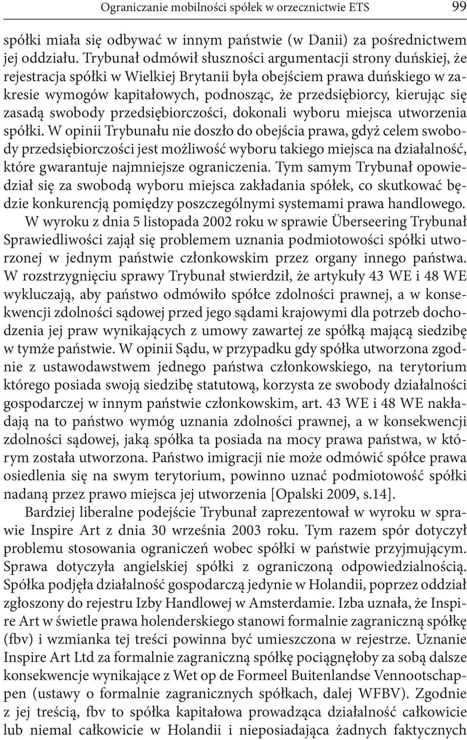 kierując się zasadą swobody przedsiębiorczości, dokonali wyboru miejsca utworzenia spółki.