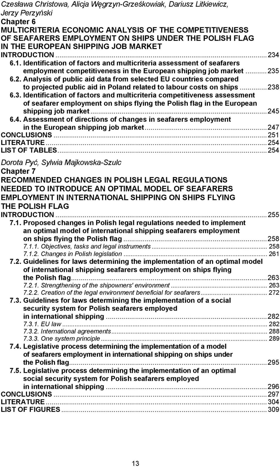 .. 235 6.2. Analysis of public aid data from selected EU countries compared to projected public aid in Poland related to labour costs on ships... 238 6.3. Identification of factors and multicriteria competitiveness assessment of seafarer employment on ships flying the Polish flag in the European shipping job market.