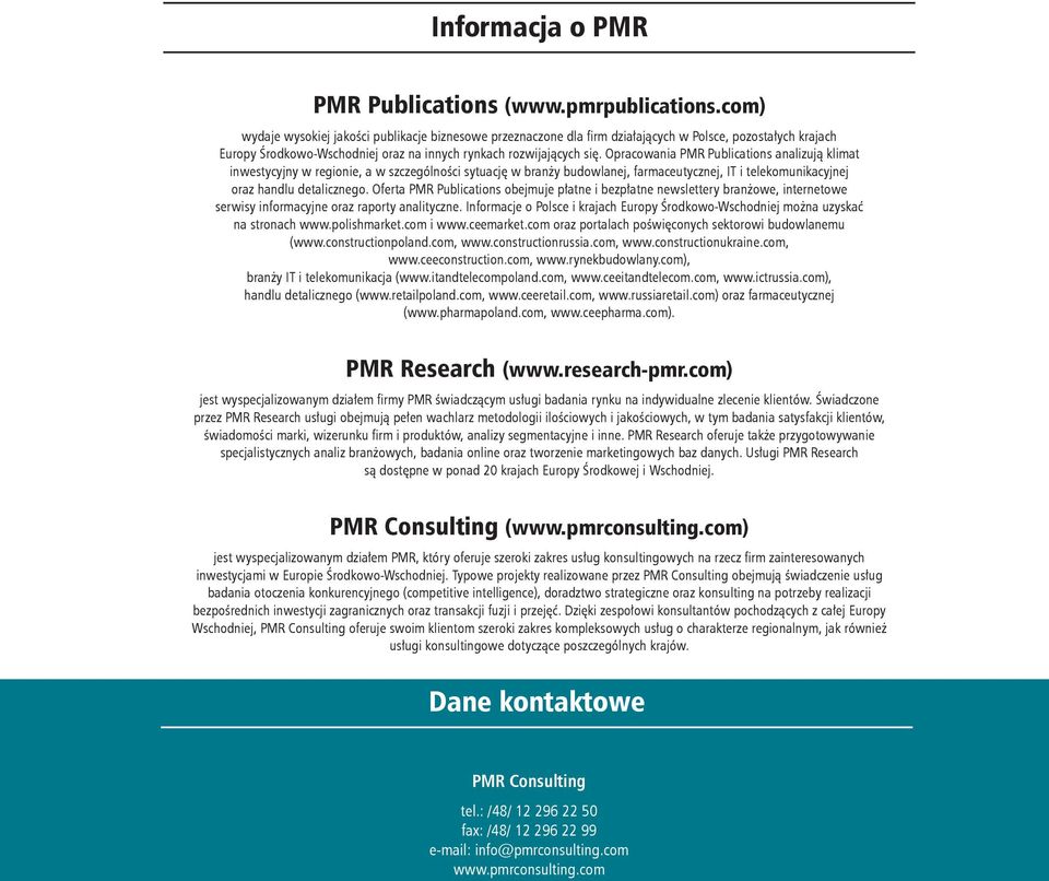 Opracowania PMR Publications analizują klimat inwestycyjny w regionie, a w szczególności sytuację w branży budowlanej, farmaceutycznej, IT i telekomunikacyjnej oraz handlu detalicznego.