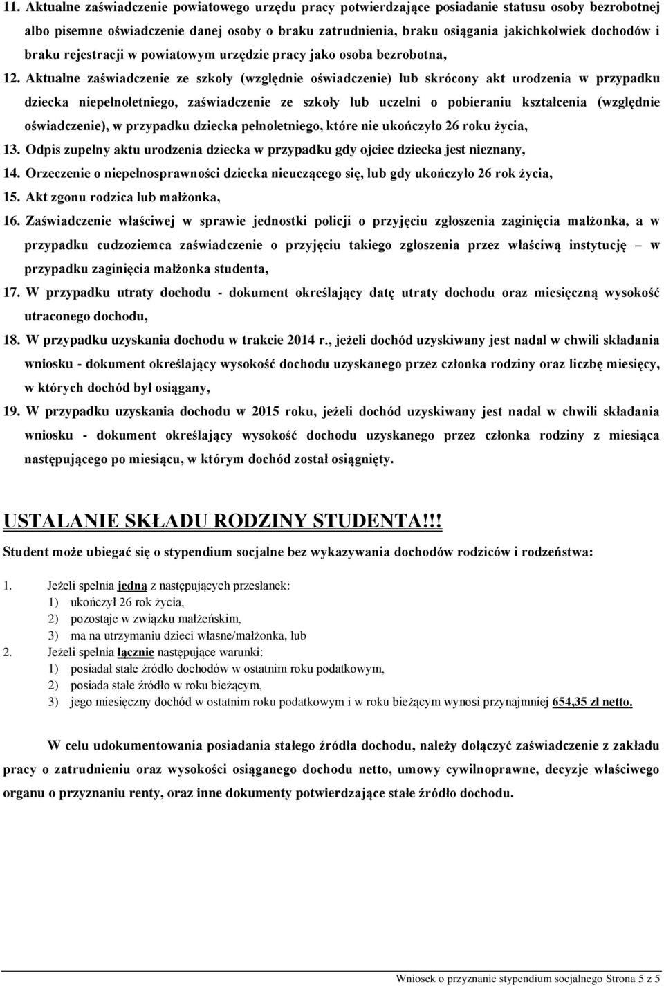 Aktualne zaświadczenie ze szkoły (względnie oświadczenie) lub skrócony akt urodzenia w przypadku dziecka niepełnoletniego, zaświadczenie ze szkoły lub uczelni o pobieraniu kształcenia (względnie