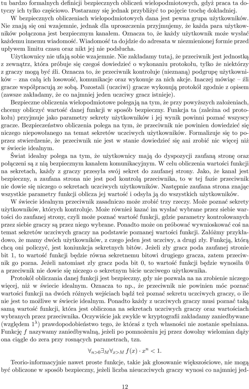 Nie znają się oni wzajemnie, jednak dla uproszczenia przyjmujemy, że każda para użytkowników połączona jest bezpiecznym kanałem. Oznacza to, że każdy użytkownik może wysłać każdemu innemu wiadomość.