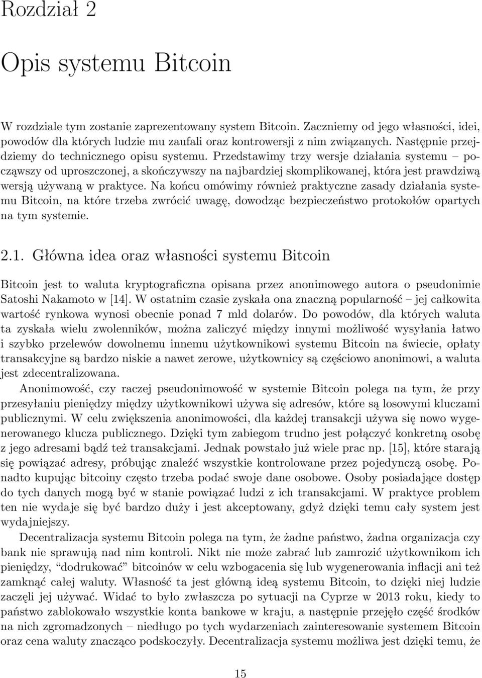 Przedstawimy trzy wersje działania systemu począwszy od uproszczonej, a skończywszy na najbardziej skomplikowanej, która jest prawdziwą wersją używaną w praktyce.