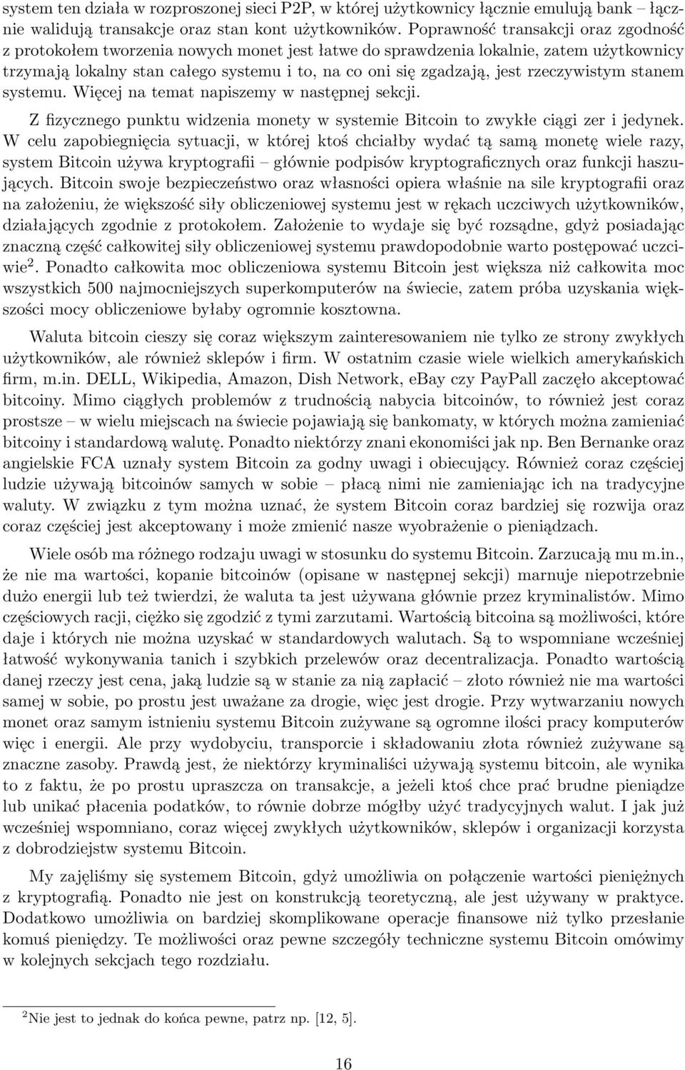 rzeczywistym stanem systemu. Więcej na temat napiszemy w następnej sekcji. Z fizycznego punktu widzenia monety w systemie Bitcoin to zwykłe ciągi zer i jedynek.