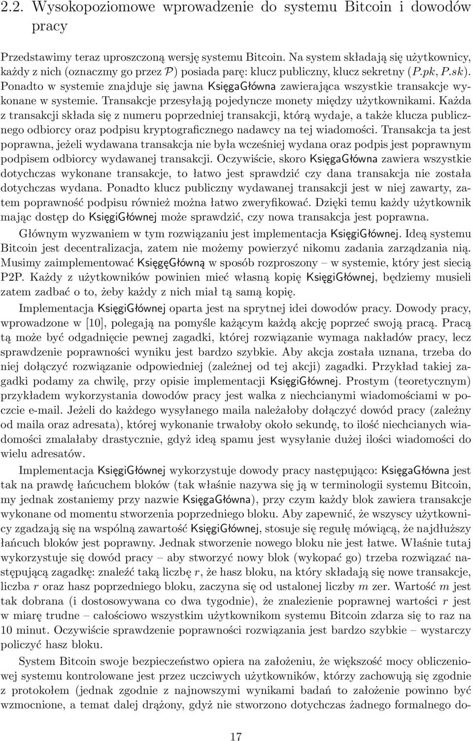 Ponadto w systemie znajduje się jawna KsięgaGłówna zawierająca wszystkie transakcje wykonane w systemie. Transakcje przesyłają pojedyncze monety między użytkownikami.