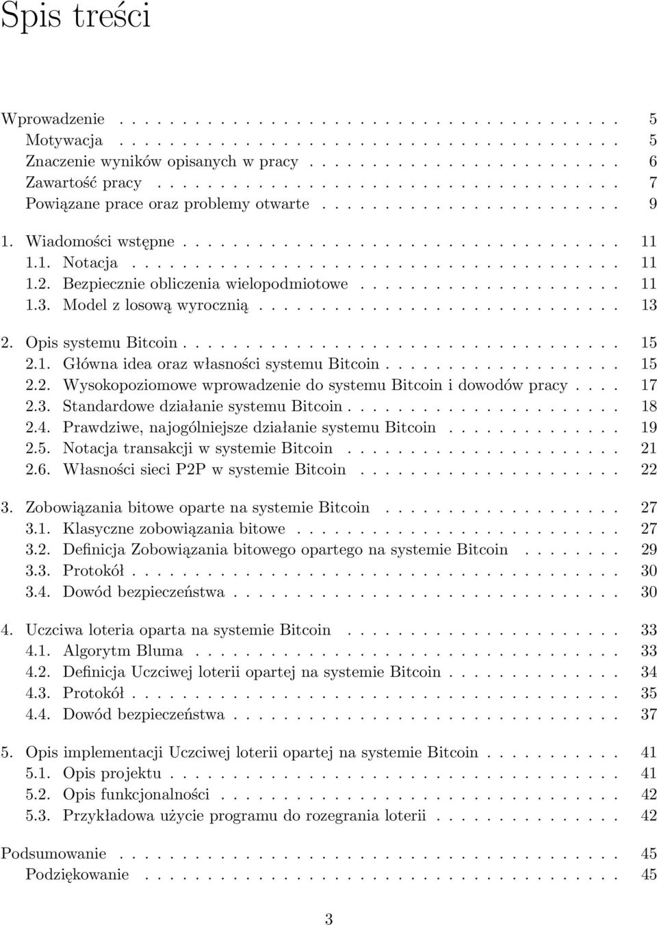 Bezpiecznie obliczenia wielopodmiotowe..................... 11 1.3. Model z losową wyrocznią............................. 13 2. Opis systemu Bitcoin................................... 15 2.1. Główna idea oraz własności systemu Bitcoin.