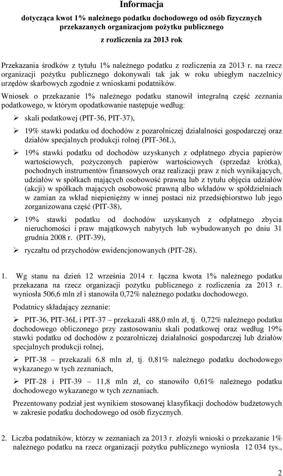 Wniosek o przekazanie 1% należnego podatku stanowił integralną część zeznania podatkowego, w którym opodatkowanie następuje według: skali podatkowej (PIT-36, PIT-37), 19% stawki podatku od dochodów z