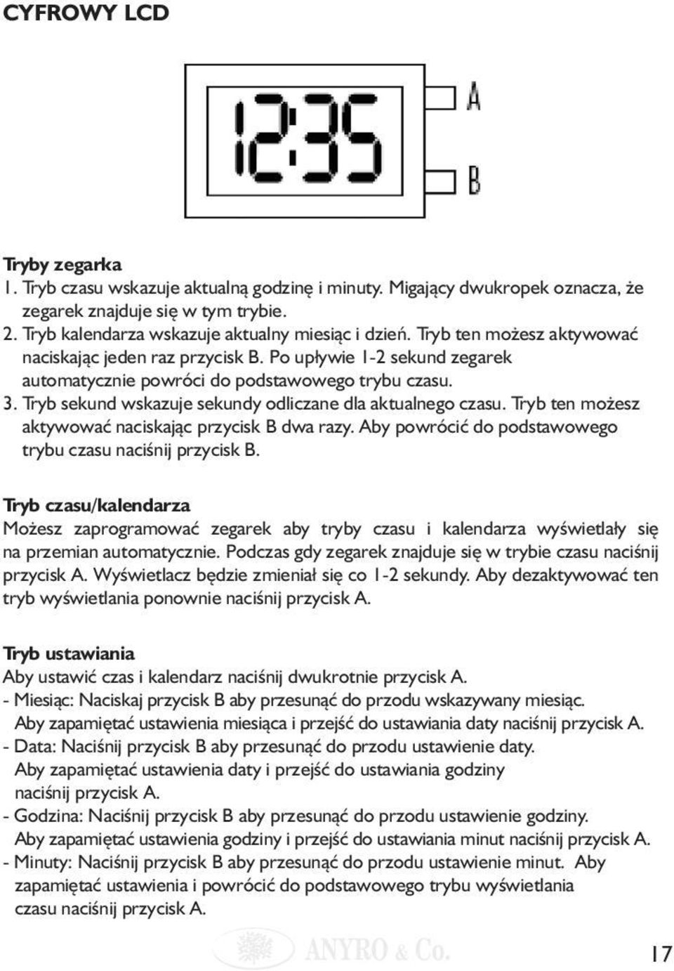 Tryb sekund wskazuje sekundy odliczane dla aktualnego czasu. Tryb ten możesz aktywować naciskając przycisk B dwa razy. Aby powrócić do podstawowego trybu czasu naciśnij przycisk B.