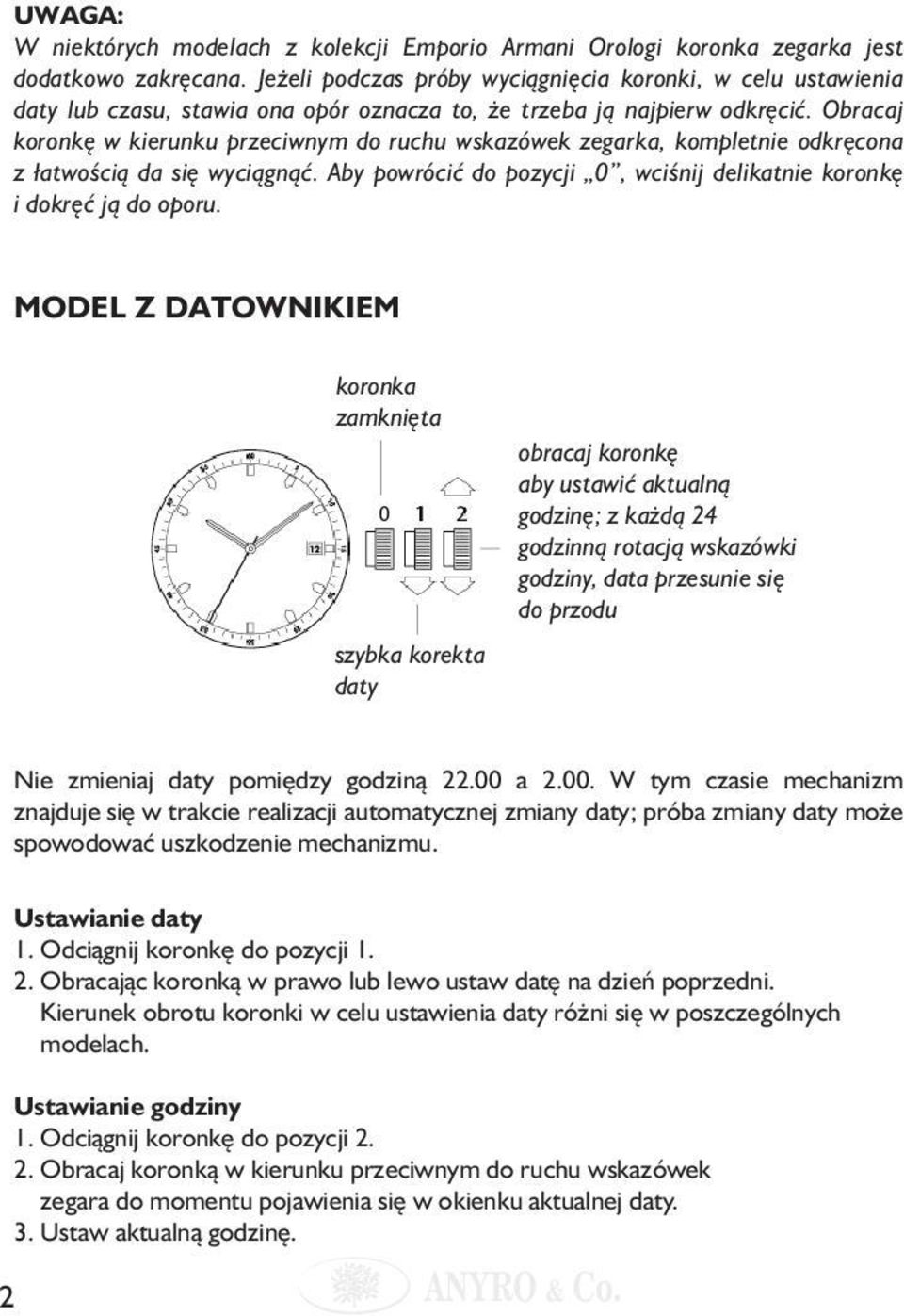 Obracaj koronkę w kierunku przeciwnym do ruchu wskazówek zegarka, kompletnie odkręcona z łatwością da się wyciągnąć. Aby powrócić do pozycji 0, wciśnij delikatnie koronkę i dokręć ją do oporu.