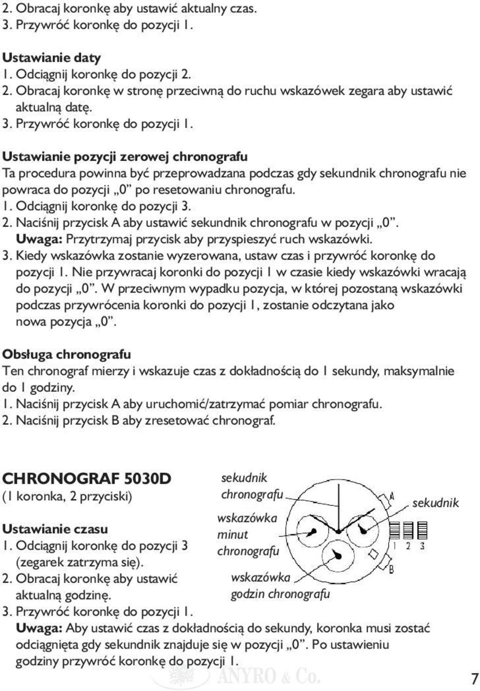 Ustawianie pozycji zerowej chronografu Ta procedura powinna być przeprowadzana podczas gdy sekundnik chronografu nie powraca do pozycji 0 po resetowaniu chronografu. 1. Odciągnij koronkę do pozycji 3.