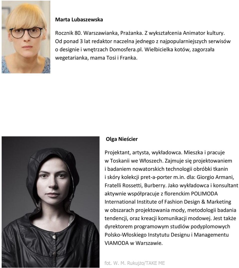 Zajmuje się projektowaniem i badaniem nowatorskich technologii obróbki tkanin i skóry kolekcji pret-a-porter m.in. dla: Giorgio Armani, Fratelli Rossetti, Burberry.