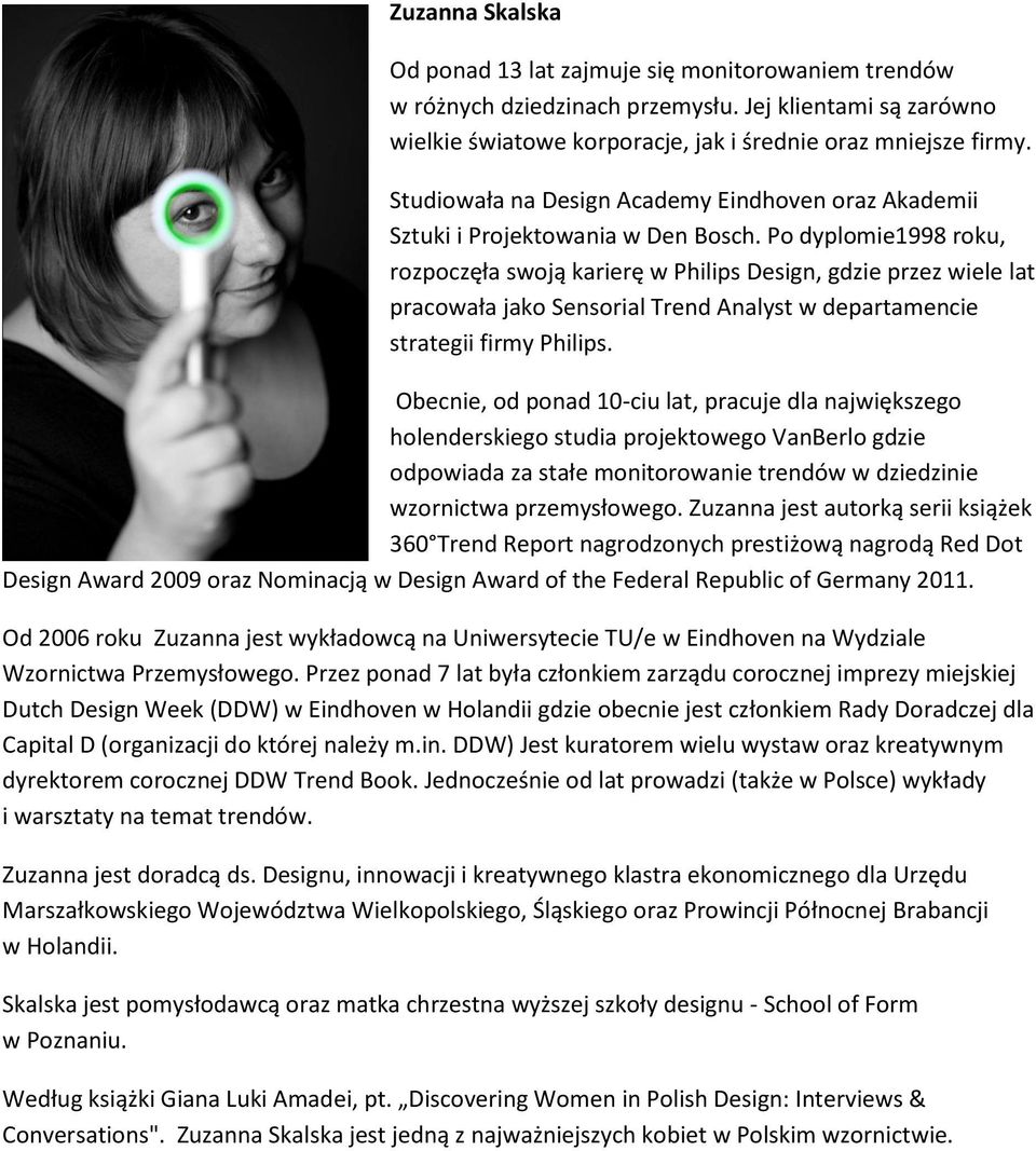 Po dyplomie1998 roku, rozpoczęła swoją karierę w Philips Design, gdzie przez wiele lat pracowała jako Sensorial Trend Analyst w departamencie strategii firmy Philips.