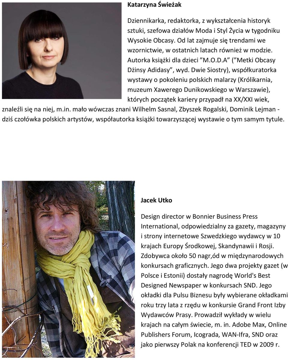 Dwie Siostry), współkuratorka wystawy o pokoleniu polskich malarzy (Królikarnia, muzeum Xawerego Dunikowskiego w Warszawie), których początek kariery przypadł na XX/XXI wiek, znaleźli się na niej, m.