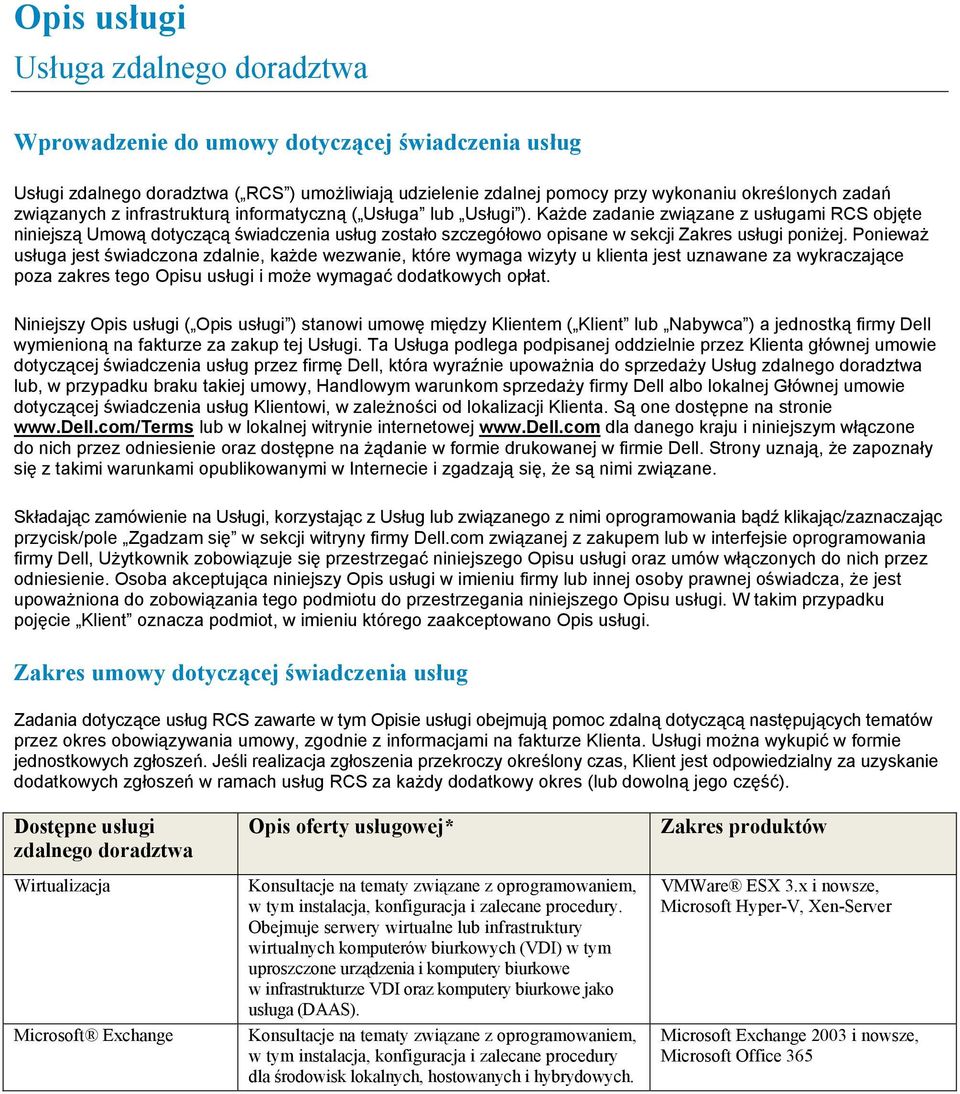 Każde zadanie związane z usługami RCS objęte niniejszą Umową dotyczącą świadczenia usług zostało szczegółowo opisane w sekcji Zakres usługi poniżej.
