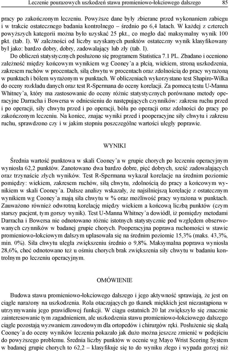 , co mogło dać maksymalny wynik 100 pkt. (tab. I). W zależności od liczby uzyskanych punktów ostateczny wynik klasyfikowany był jako: bardzo dobry, dobry, zadowalający lub zły (tab. I). Do obliczeń statystycznych posłużono się programem Statistica 7.