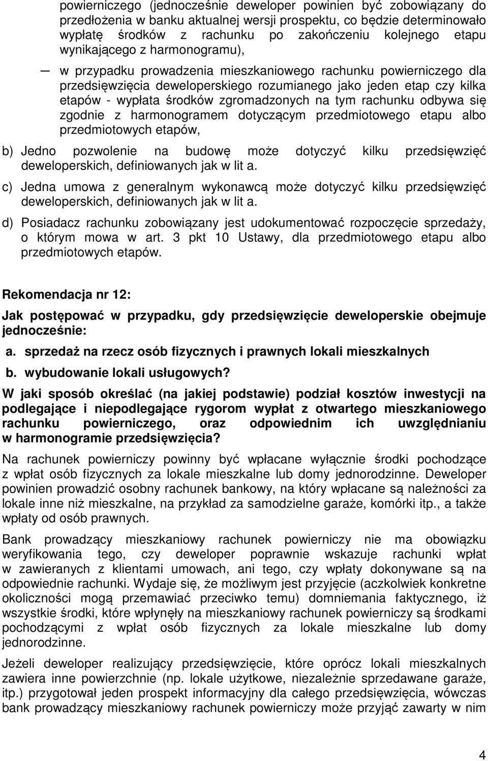 zgromadzonych na tym rachunku odbywa się zgodnie z harmonogramem dotyczącym przedmiotowego etapu albo przedmiotowych etapów, b) Jedno pozwolenie na budowę może dotyczyć kilku przedsięwzięć