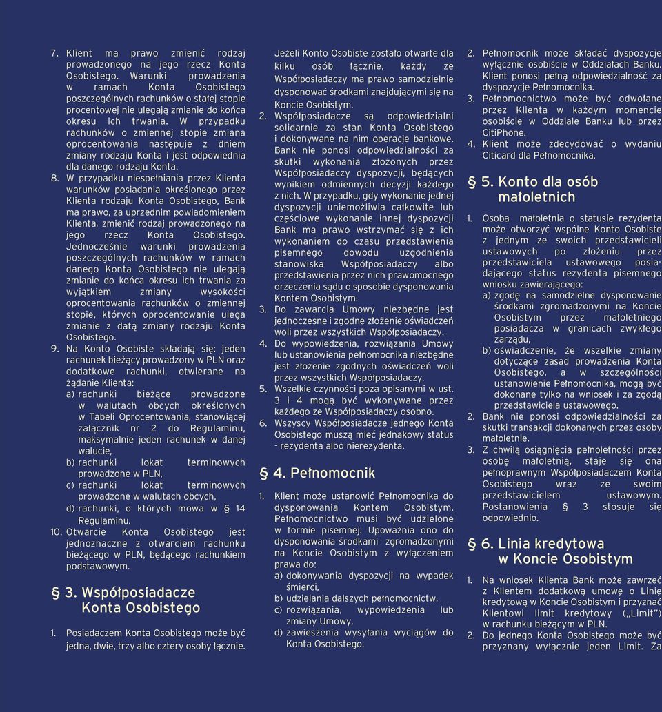 W przypadku rachunków o zmiennej stopie zmiana oprocentowania nast puje z dniem zmiany rodzaju Konta i jest odpowiednia dla danego rodzaju Konta. 8.