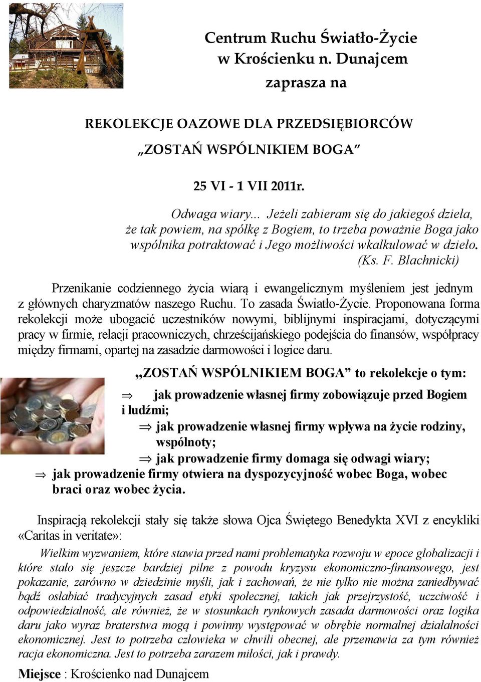 Blachnicki) Przenikanie codziennego życia wiarą i ewangelicznym myśleniem jest jednym z głównych charyzmatów naszego Ruchu. To zasada Światło-Życie.