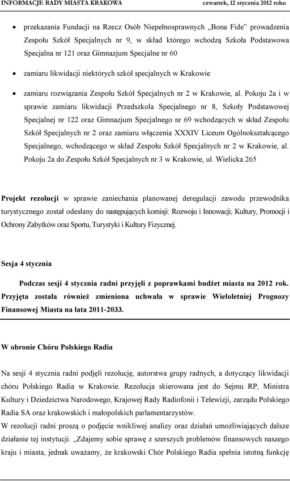 Pokoju 2a i w sprawie zamiaru likwidacji Przedszkola Specjalnego nr 8, Szkoły Podstawowej Specjalnej nr 122 oraz Gimnazjum Specjalnego nr 69 wchodzących w skład Zespołu Szkół Specjalnych nr 2 oraz