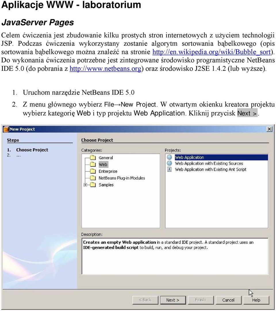 Do wykonania ćwiczenia potrzebne jest zintegrowane środowisko programistyczne NetBeans IDE 5.0 (do pobrania z http://www.netbeans.org) oraz środowisko J2SE 1.4.