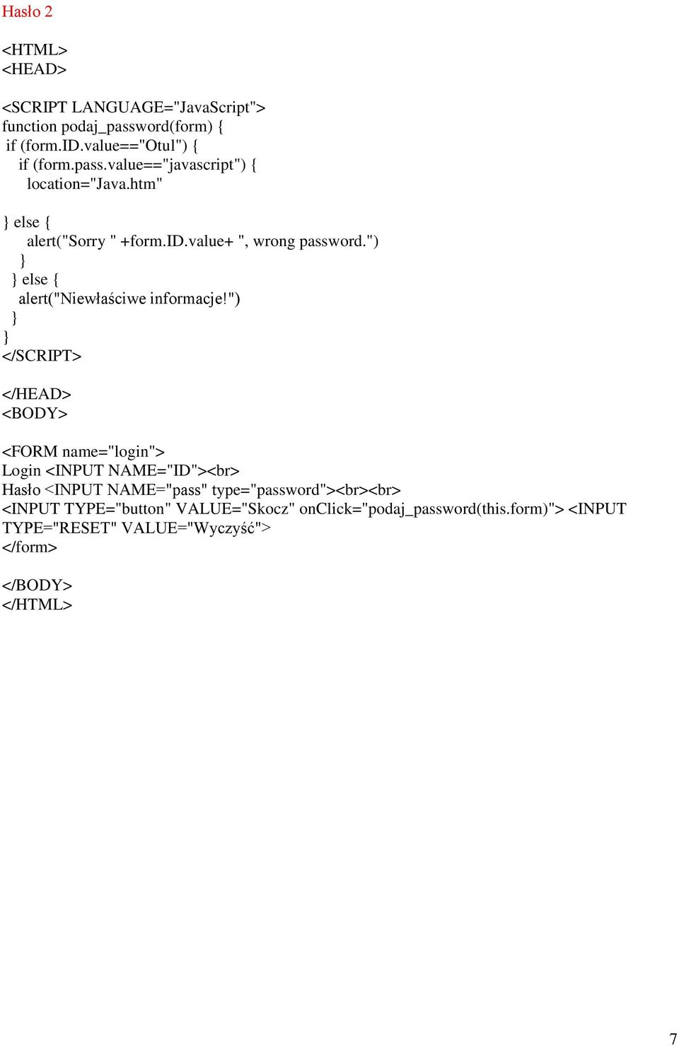 ") </HEAD> <BODY> <FORM name="login"> Login <INPUT NAME="ID"><br> Hasło <INPUT NAME="pass" type="password"><br><br> <INPUT