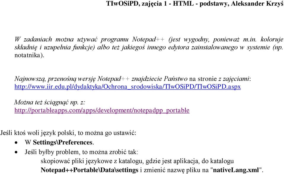 Najnowszą, przenośną wersję Notepad++ znajdziecie Państwo na stronie z zajęciami: http://www.iir.edu.pl/dydaktyka/ochrona_srodowiska/tiwosipd/tiwosipd.