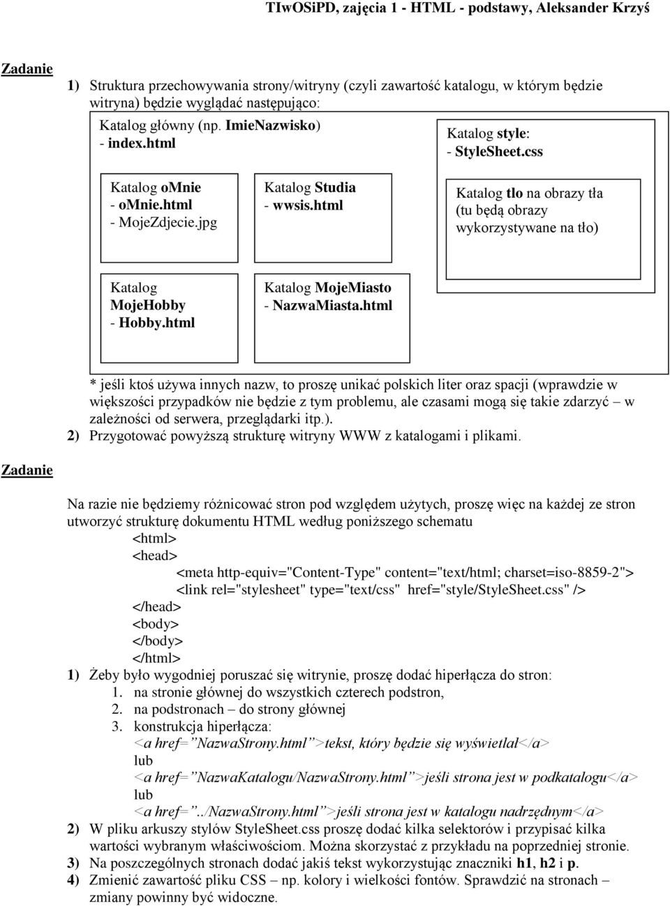 html Katalog tlo na obrazy tła (tu będą obrazy wykorzystywane na tło) Katalog MojeHobby - Hobby.html Katalog MojeMiasto - NazwaMiasta.