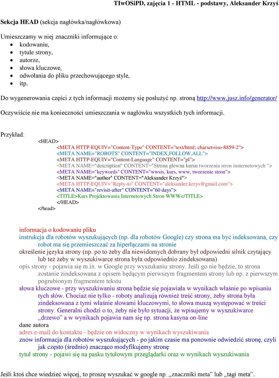 Przykład: <HEAD> <META HTTP-EQUIV="Content-Type" CONTENT="text/html; charset=iso-8859-2"> <META NAME="ROBOTS" CONTENT="INDEX,FOLLOW,ALL"> <META HTTP-EQUIV="Content-Language" CONTENT="pl"> <META