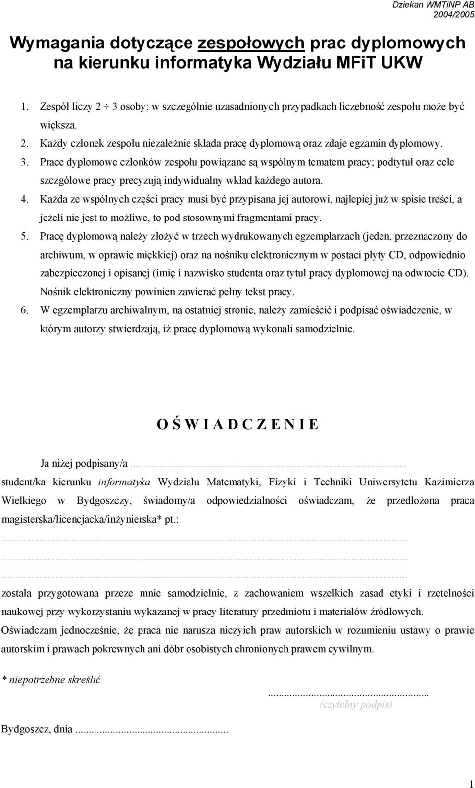 4. Każda ze wspólnych części pracy musi być przypisana jej autorowi, najlepiej już w spisie treści, a jeżeli nie jest to możliwe, to pod stosownymi fragmentami pracy. 5.
