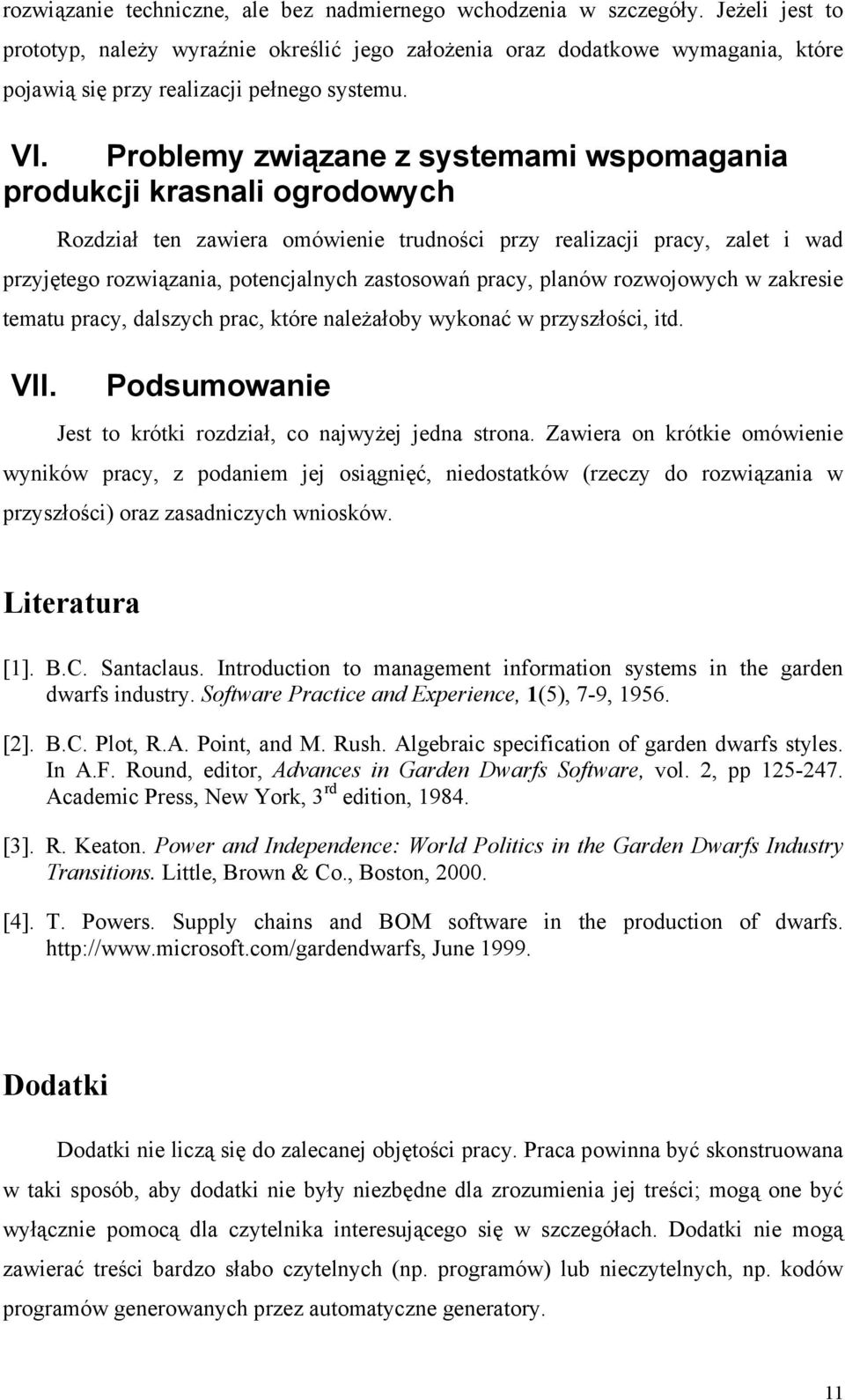 Problemy związane z systemami wspomagania produkcji krasnali ogrodowych Rozdział ten zawiera omówienie trudności przy realizacji pracy, zalet i wad przyjętego rozwiązania, potencjalnych zastosowań