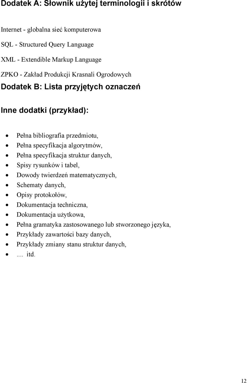 algorytmów, Pełna specyfikacja struktur danych, Spisy rysunków i tabel, Dowody twierdzeń matematycznych, Schematy danych, Opisy protokołów, Dokumentacja