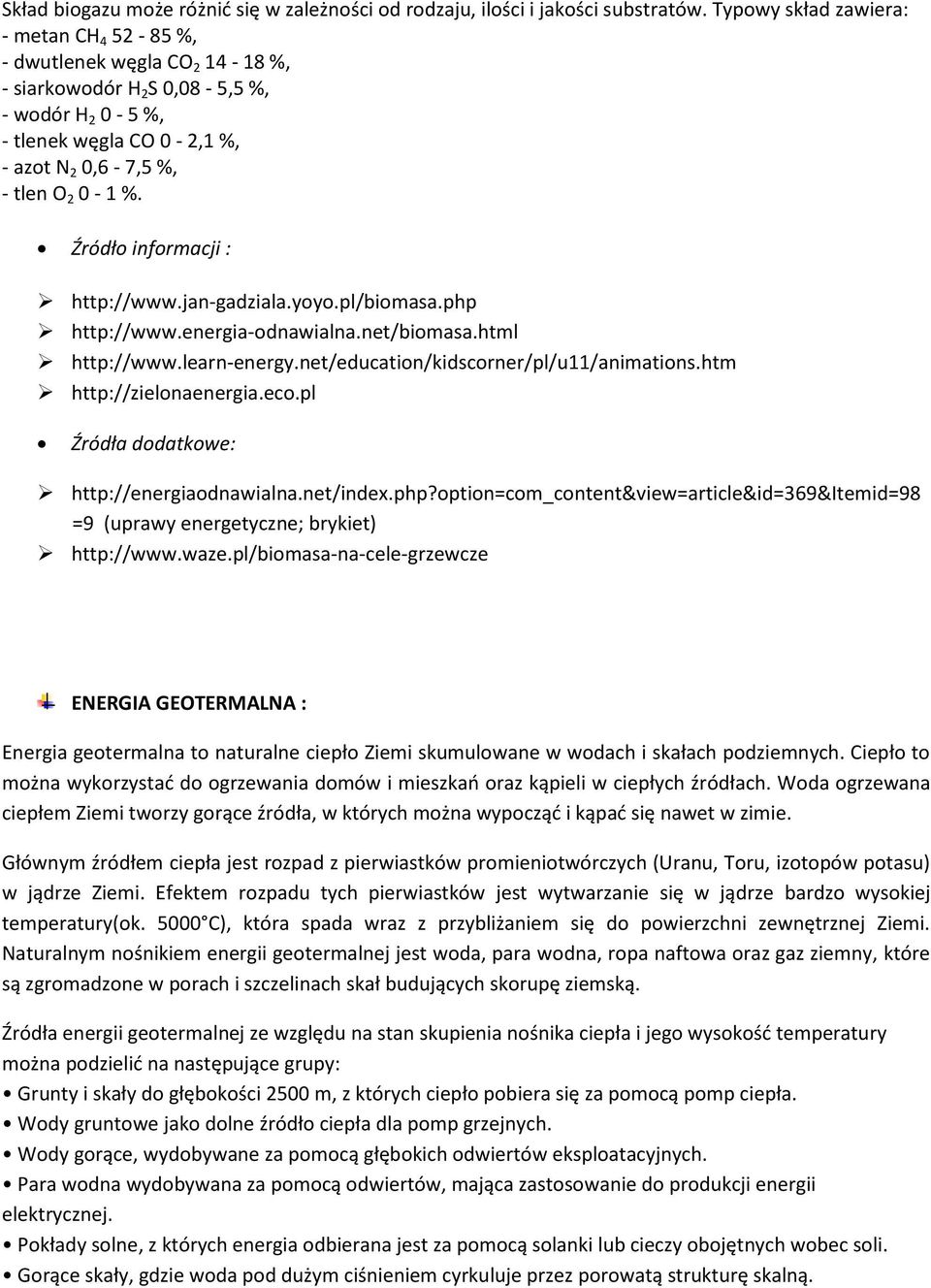 Źródło informacji : http://www.jan-gadziala.yoyo.pl/biomasa.php http://www.energia-odnawialna.net/biomasa.html http://www.learn-energy.net/education/kidscorner/pl/u11/animations.
