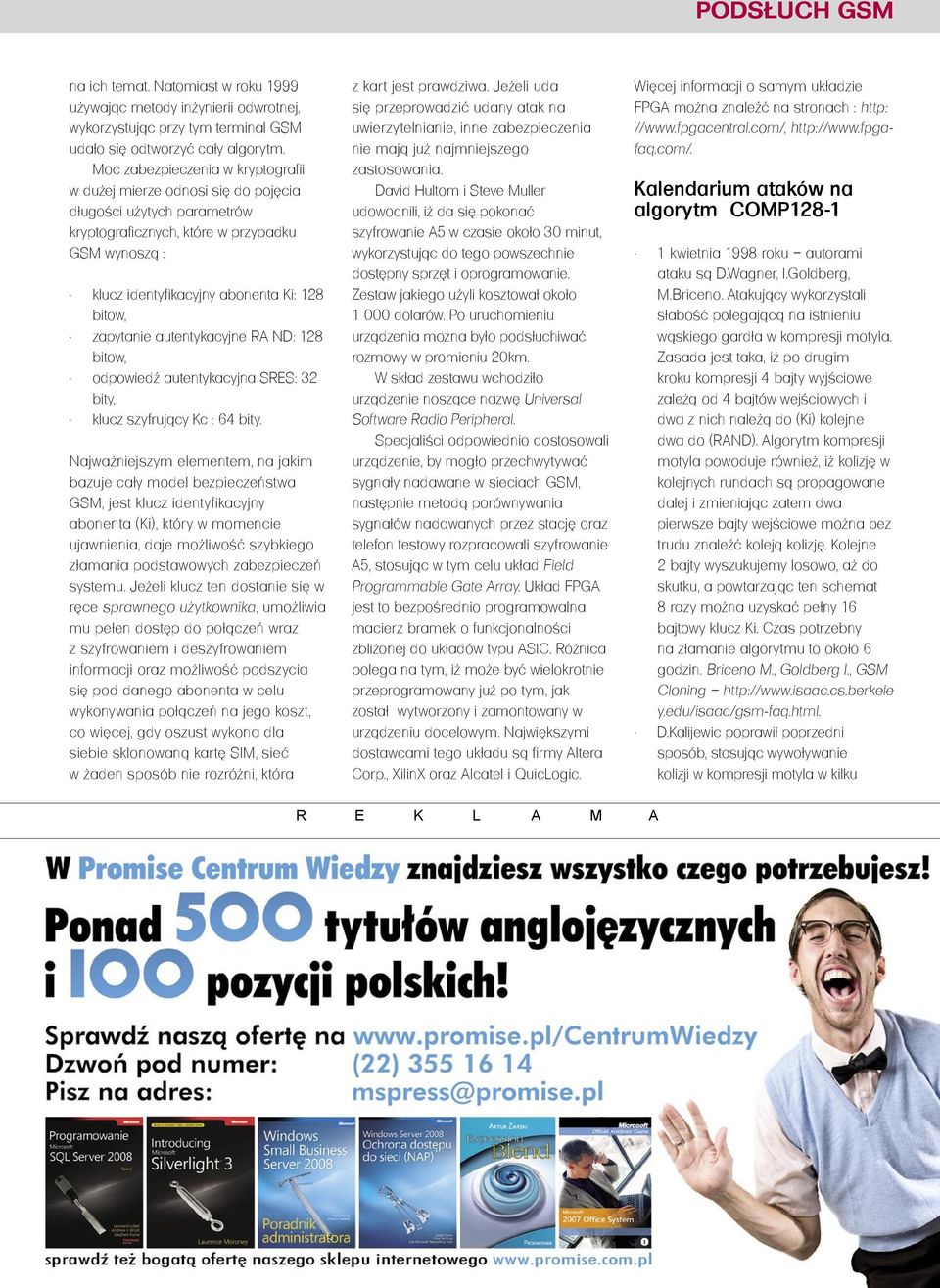 zapytanie autentykacyjne RA ND: 128 bitow, odpowiedź autentykacyjna SRES: 32 bity, klucz szyfrujący Kc : 64 bity.