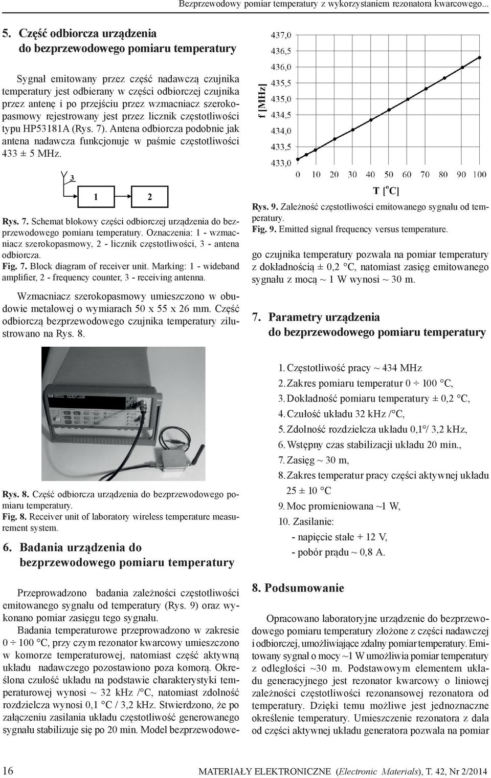 przez wzmacniacz szerokopasmowy rejestrowany jest przez licznik częstotliwości typu HP53181A (Rys. 7). Antena odbiorcza podobnie jak antena nadawcza funkcjonuje w paśmie częstotliwości 433 ± 5 MHz.