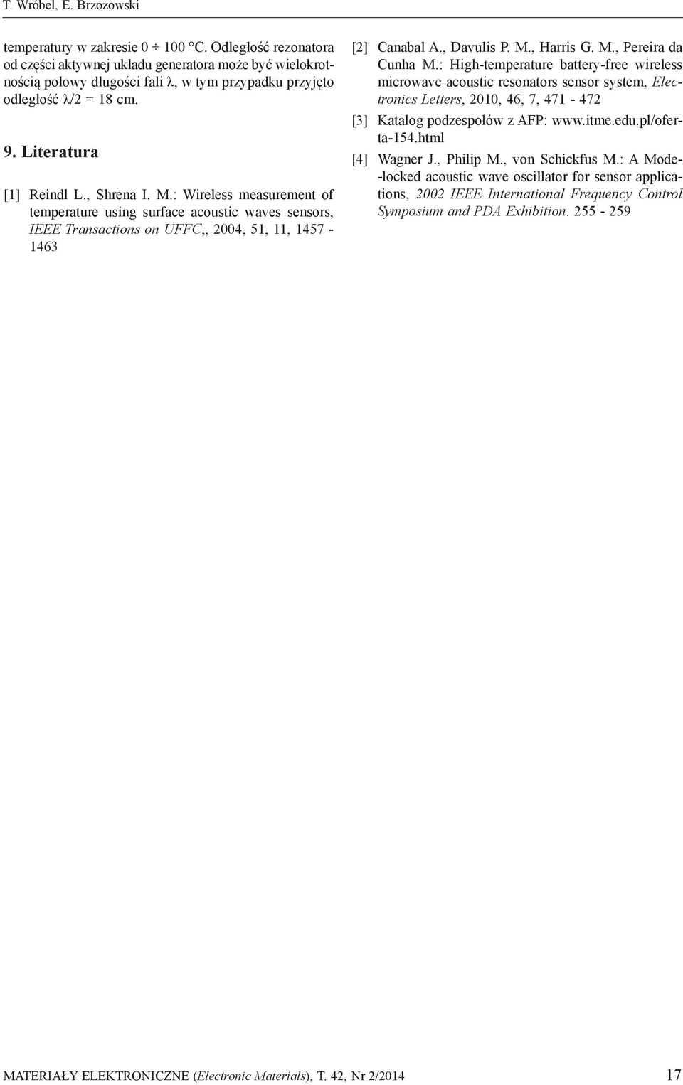 : Wireless measurement of temperature using surface acoustic waves sensors, IEEE Transactions on UFFC,, 2004, 51, 11, 1457-1463 [2] Canabal A., Davulis P. M., Harris G. M., Pereira da Cunha M.