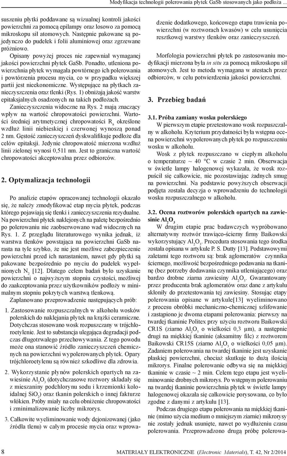Następnie pakowane są pojedynczo do pudełek i folii aluminiowej oraz zgrzewane próżniowo. Opisany powyżej proces nie zapewniał wymaganej jakości powierzchni płytek GaSb.