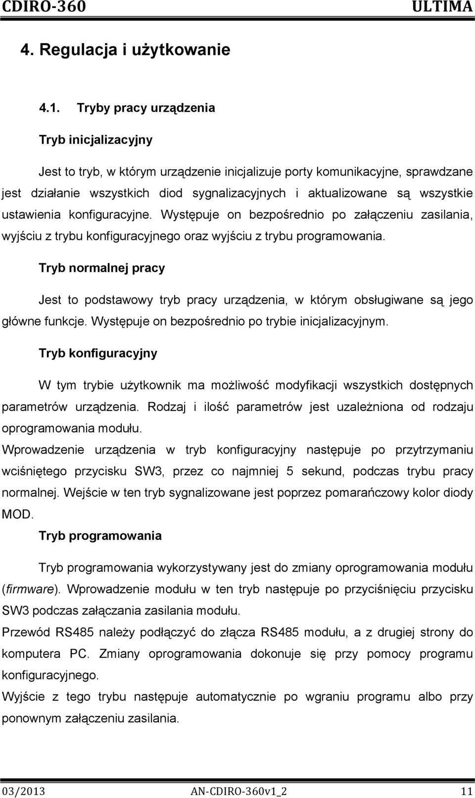 ustawienia konfiguracyjne. Występuje on bezpośrednio po załączeniu zasilania, wyjściu z trybu konfiguracyjnego oraz wyjściu z trybu programowania.