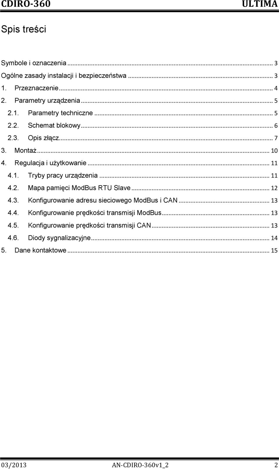 .. 12 4.3. Konfigurowanie adresu sieciowego ModBus i CAN... 13 4.4. Konfigurowanie prędkości transmisji ModBus... 13 4.5.