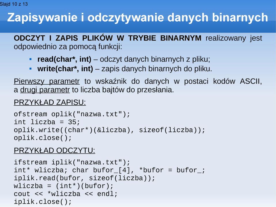 Pierwszy parametr to wskaźnik do danych w postaci kodów ASCII, a drugi parametr to liczba bajtów do przesłania. PRZYKŁAD ZAPISU: ofstream oplik("nazwa.