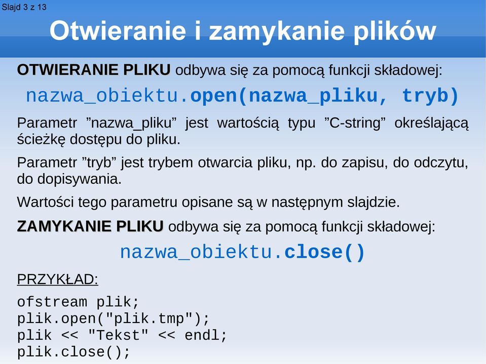 Parametr tryb jest trybem otwarcia pliku, np. do zapisu, do odczytu, do dopisywania.