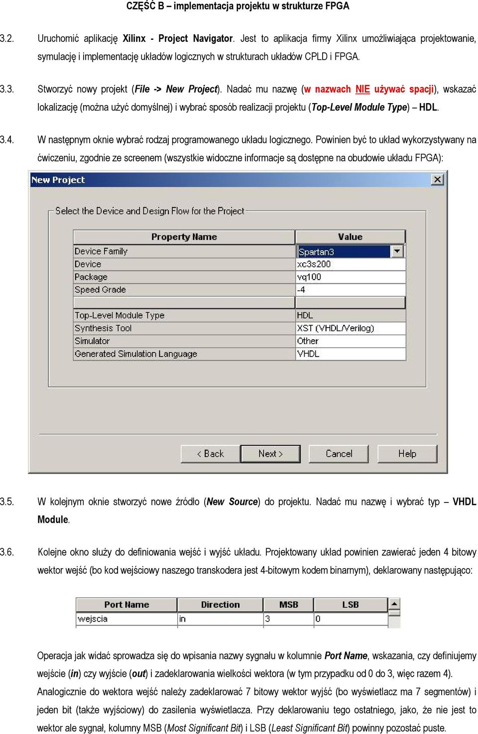 Nadać mu nazwę (w nazwach NIE używać spacji), wskazać lokalizację (można użyć domyślnej) i wybrać sposób realizacji projektu (Top-Level Module Type) HDL. 3.4.