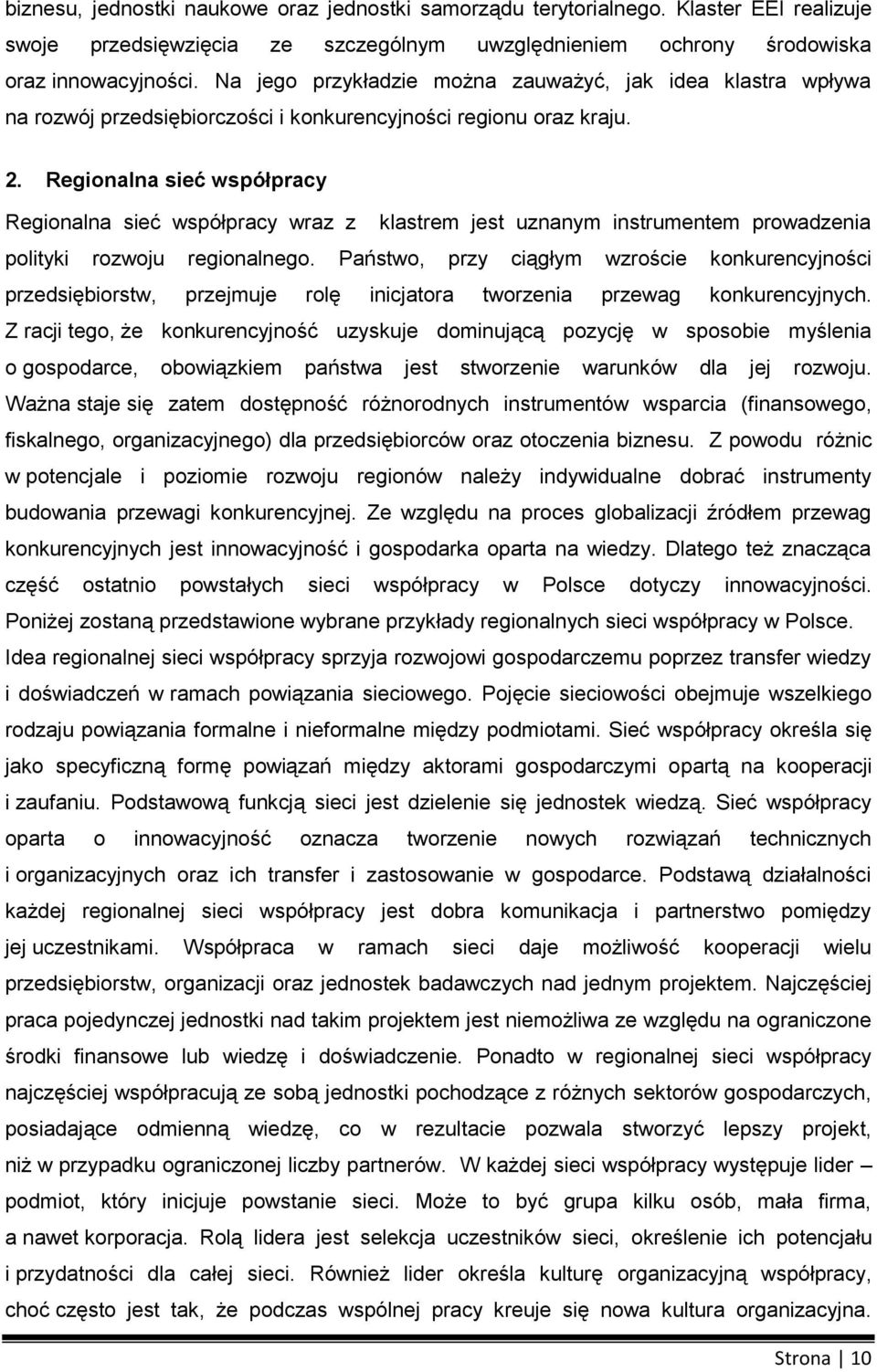 Reginalna sieć współpracy Reginalna sieć współpracy wraz z klastrem jest uznanym instrumentem prwadzenia plityki rzwju reginalneg.