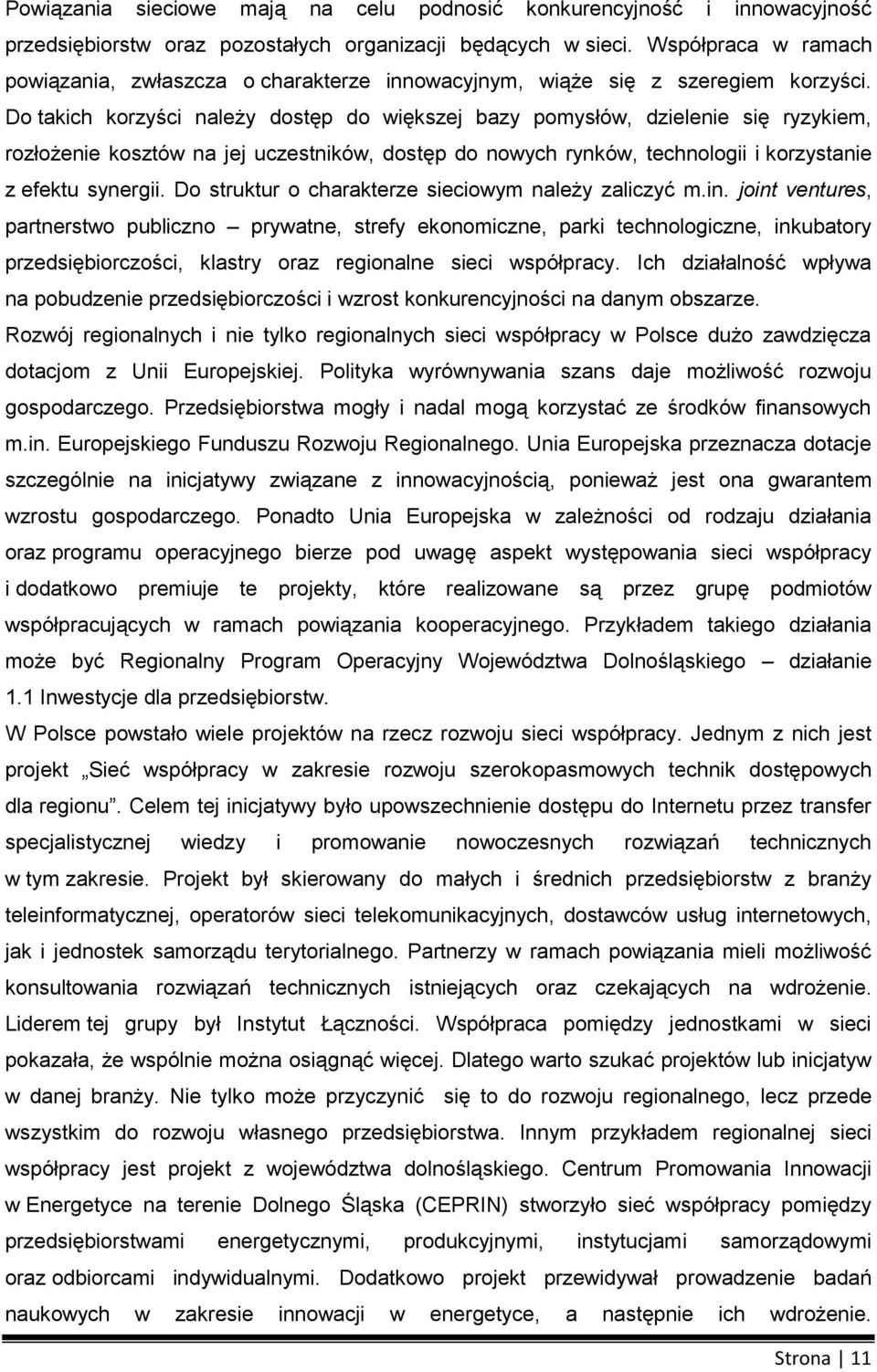 D takich krzyści należy dstęp d większej bazy pmysłów, dzielenie się ryzykiem, rzłżenie ksztów na jej uczestników, dstęp d nwych rynków, technlgii i krzystanie z efektu synergii.