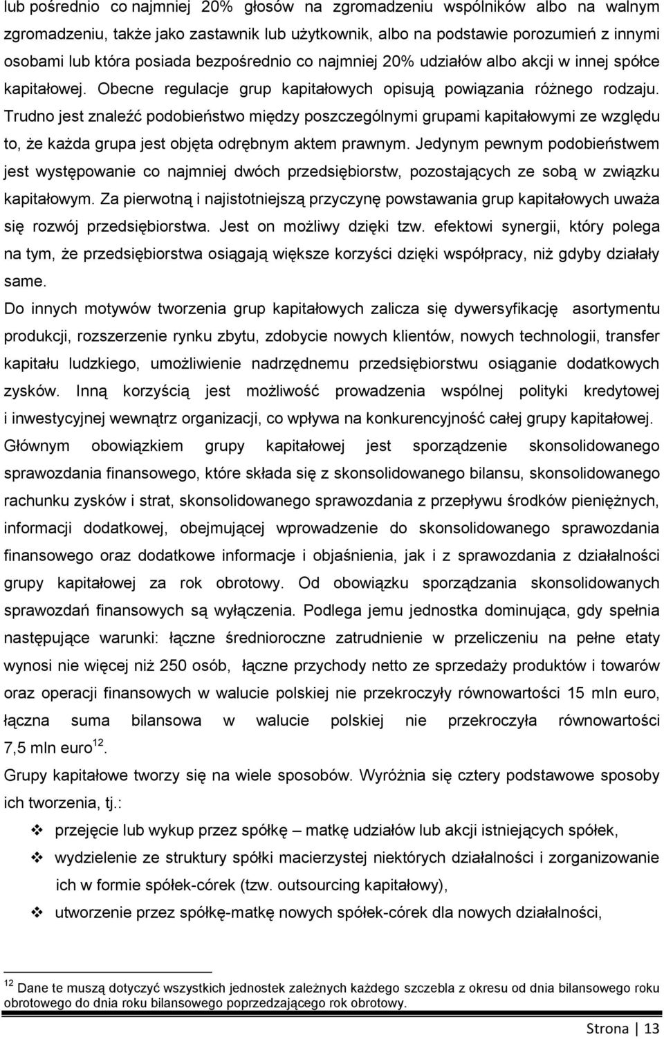 Trudn jest znaleźć pdbieństw między pszczególnymi grupami kapitałwymi ze względu t, że każda grupa jest bjęta drębnym aktem prawnym.