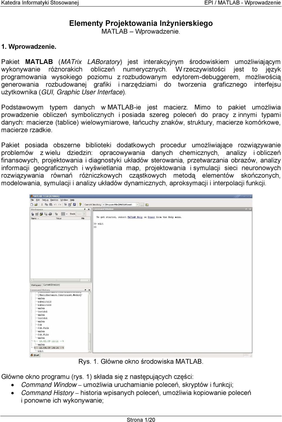 użytkownika (GUI, Graphic User Interface). Podstawowym typem danych w MATLAB-ie jest macierz.