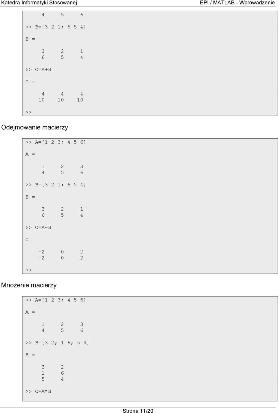 4] C=A-B C = Mnożenie macierzy 3 2 1 6 5 4-2 0 2-2 0 2 A=[1 2