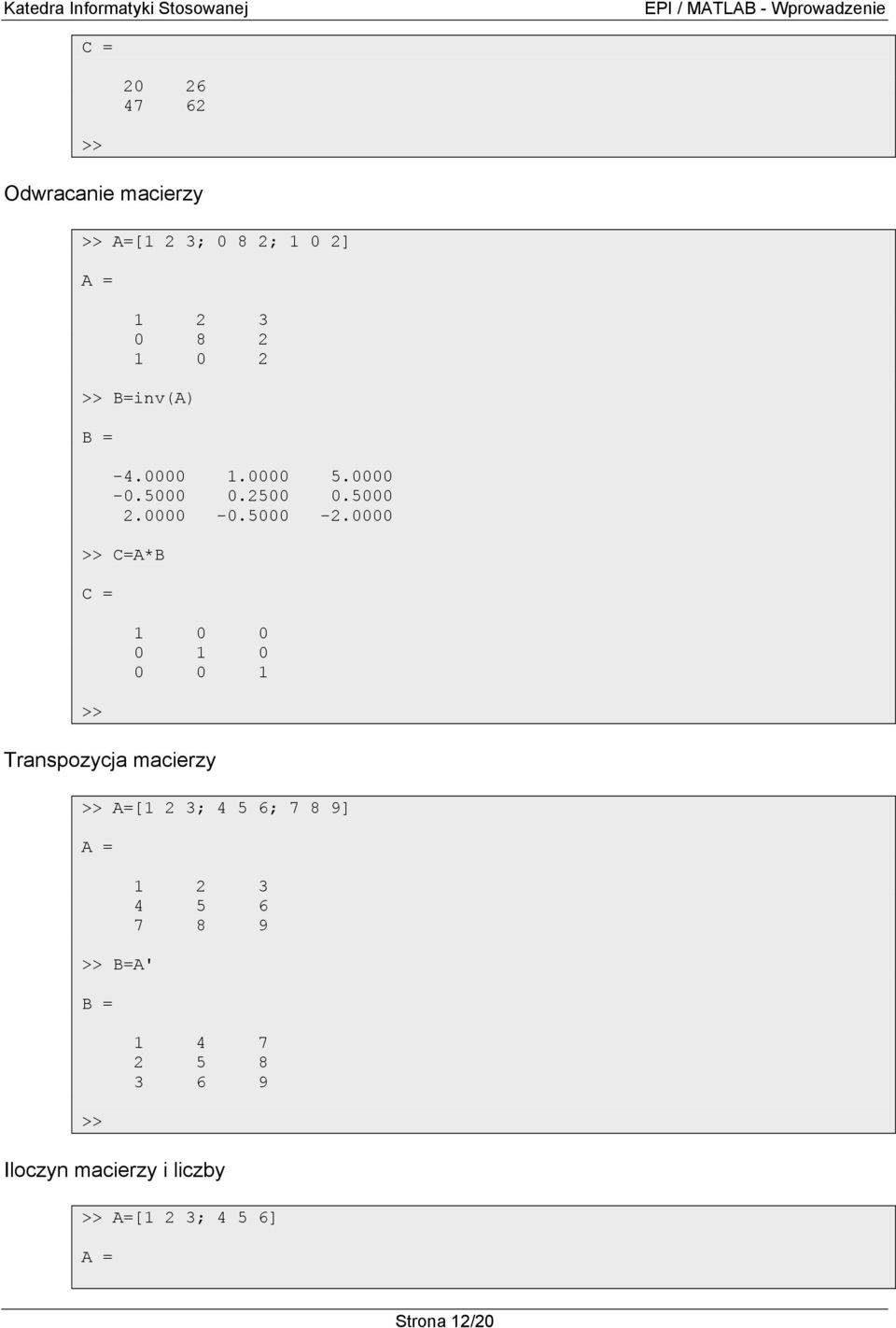 0000 C=A*B C = 1 0 0 0 1 0 0 0 1 Transpozycja macierzy A=[1 2 3; 4 5 6; 7 8 9]