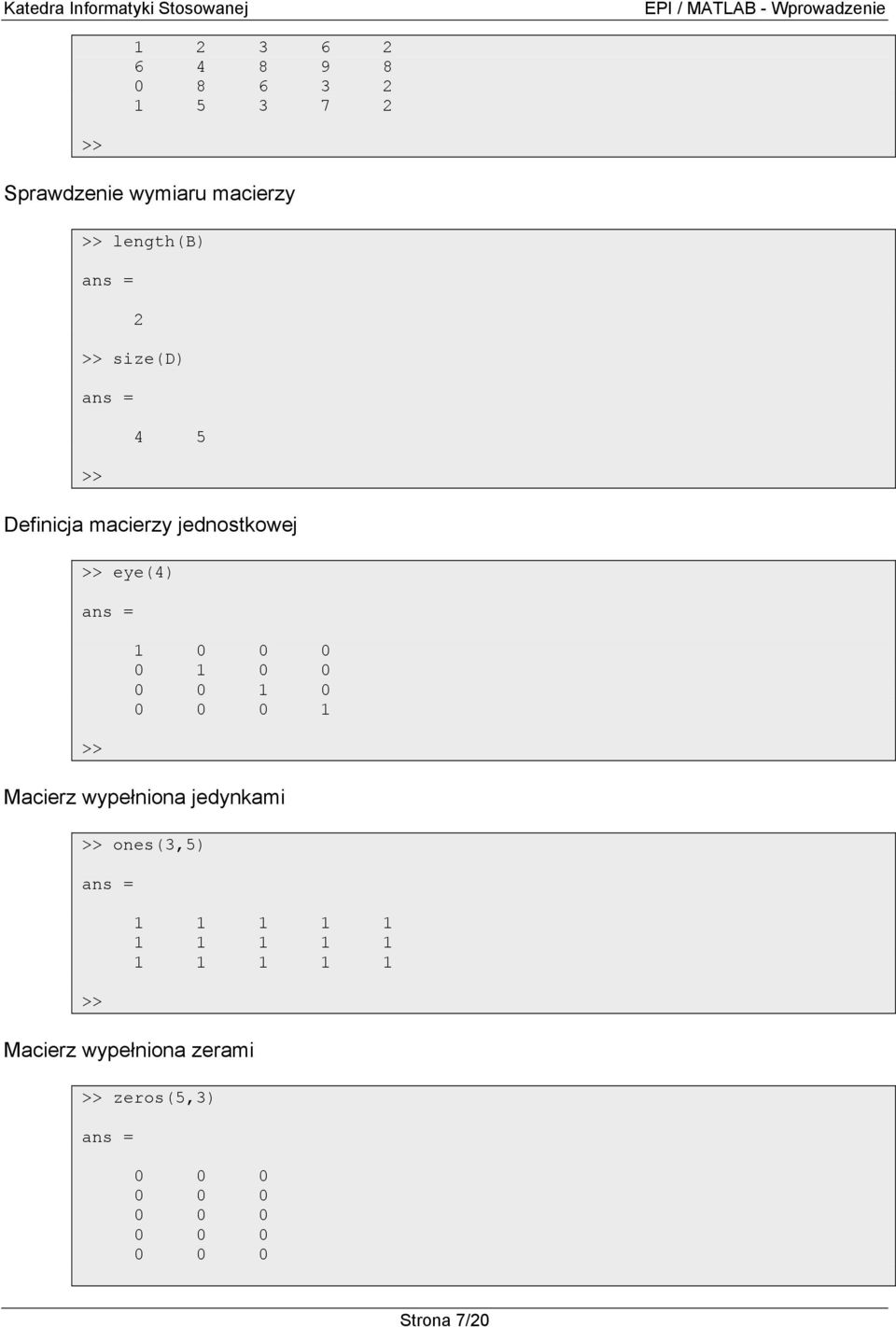0 0 0 1 0 0 0 0 1 Macierz wypełniona jedynkami ones(3,5) Macierz wypełniona