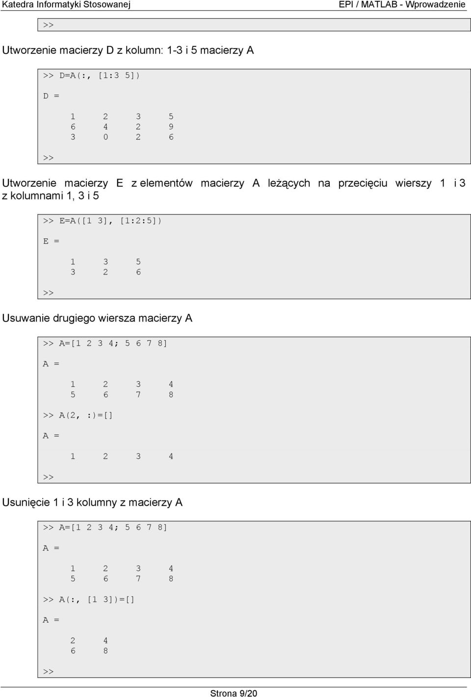 [1:2:5]) E = 1 3 5 3 2 6 Usuwanie drugiego wiersza macierzy A A=[1 2 3 4; 5 6 7 8] 1 2 3 4 5 6 7 8 A(2,